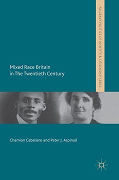 portada Mixed Race Britain in the Twentieth Century (Palgrave Politics of Identity and Citizenship Series) (en Inglés)