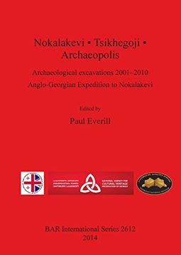 portada Nokalakevi • Tsikhegoji • Archaeopolis: Archaeological excavations 2001-2010 Anglo-Georgian Expedition to Nokalakevi (BAR International Series)