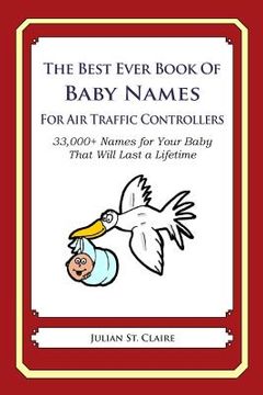 portada The Best Ever Book of Baby Names for Air Traffic Controllers: 33,000+ Names for Your Baby That Will Last a Lifetime (en Inglés)