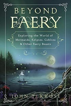 portada Beyond Faery: Exploring the World of Mermaids, Kelpies, Goblins and Other Faery Beasts (en Inglés)