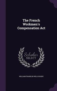 portada The French Workmen's Compensation Act (en Inglés)