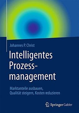 portada Intelligentes Prozessmanagement: Marktanteile Ausbauen, Qualität Steigern, Kosten Reduzieren (en Alemán)