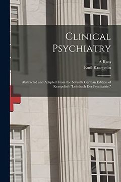 portada Clinical Psychiatry: Abstracted and Adapted From the Seventh German Edition of Kraepelin's "Lehrbuch der Psychiatrie. "L (en Inglés)