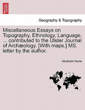 portada miscellaneous essays on topography, ethnology, language, ... contributed to the ulster journal of arch ology. [with maps.] ms. letter by the author. (in English)
