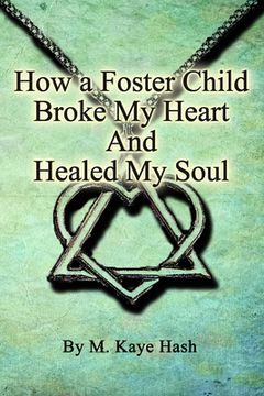portada How a Foster Child Broke My Heart and Healed My Soul (en Inglés)