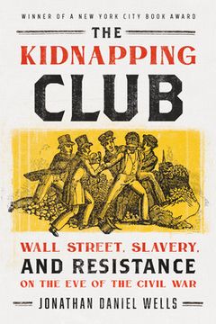 portada The Kidnapping Club: Wall Street, Slavery, and Resistance on the eve of the Civil war (in English)