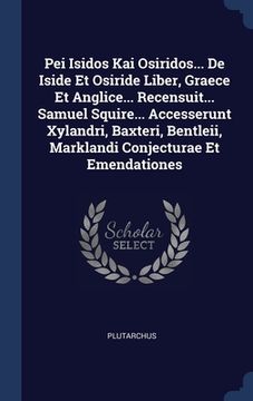 portada Pei Isidos Kai Osiridos... De Iside Et Osiride Liber, Graece Et Anglice... Recensuit... Samuel Squire... Accesserunt Xylandri, Baxteri, Bentleii, Mark