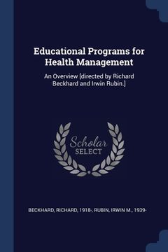 portada Educational Programs for Health Management: An Overview [directed by Richard Beckhard and Irwin Rubin.] (en Inglés)