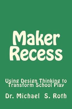 portada Maker Recess: Using Design Thinking to Transform School Play