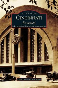 portada Cincinnati Revealed: A Photographic Heritage of the Queen City (en Inglés)