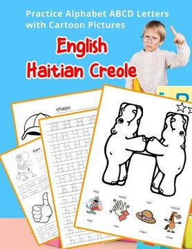 portada English Haitian Creole Practice Alphabet ABCD letters with Cartoon Pictures: Pratike lèt angle alfabè kreyòl ayisyen ak foto desen (en Inglés)