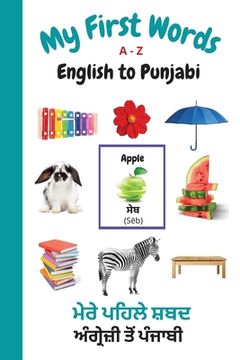 portada My First Words A - Z English to Punjabi: Bilingual Learning Made Fun and Easy with Words and Pictures (in English)