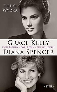 portada Grace Kelly und Diana Spencer: Zwei Frauen. Zwei Leben. Ein Schicksal - mit Drei Farbbildteilen, Über 60 Fotos und Erstmals Veröffentlichten Dokumenten (en Alemán)