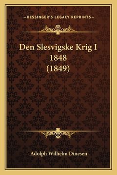 portada Den Slesvigske Krig I 1848 (1849) (en Danés)