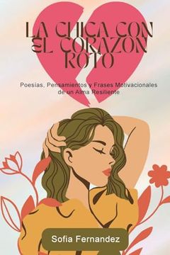 portada La Chica del Corazón Roto: Poemas, Pensamientos y Frases Motivadoras de un Alma Resiliente (in Spanish)
