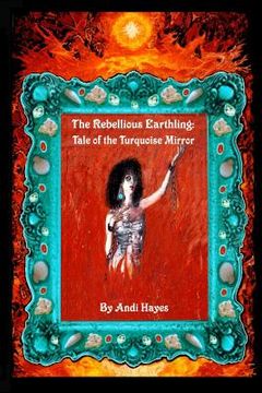 portada The Rebellious Earthling: Tale of The Turquoise Mirror (in English)