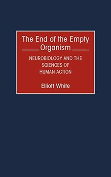 portada The end of the Empty Organism: Neurobiology and the Sciences of Human Action (en Inglés)