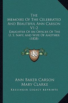 portada the memoirs of the celebrated and beautiful ann carson v1-2: daughter of an officer of the u. s. navy, and wife of another (1838) (in English)