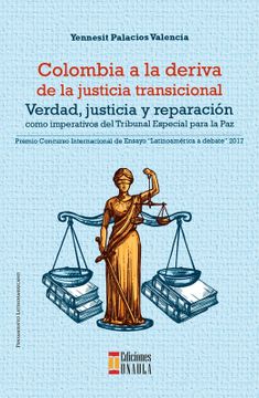 portada Colombia a la Deriva de la Justicia Transicional. Verdad, Justicia y Reparación: Imperativos del Tribunal Especial Para la Paz.