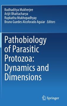 portada Pathobiology of Parasitic Protozoa: Dynamics and Dimensions (en Inglés)