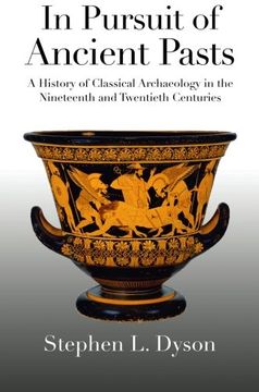 portada In Pursuit of Ancient Pasts: A History of Classical Archaeology in the Nineteenth and Twentieth Centuries (in English)