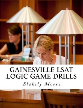 portada Gainesville LSAT Logic Game Drills: Over 100 Logic Games to Prepare You for the LSAT (en Inglés)
