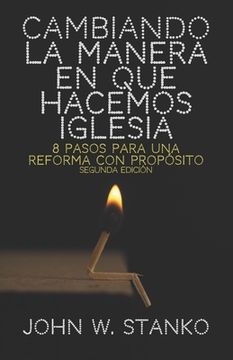 portada Cambiando la Manera en que Hacemos Iglesia: 8 Pasos para una Reforma con Propósito (in Spanish)