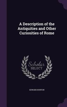 portada A Description of the Antiquities and Other Curiosities of Rome (en Inglés)