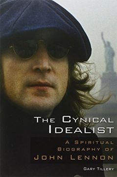 portada The Cynical Idealist: A Spiritual Biography of John Lennon (en Inglés)