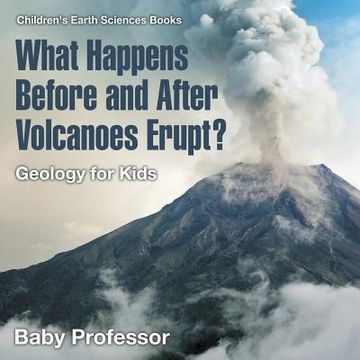portada What Happens Before and After Volcanoes Erupt? Geology for Kids Children's Earth Sciences Books (en Inglés)