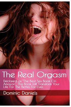 portada The Real Orgasm: Declared "The Best Sex Book on Amazon", This Book Will Transform Your Sex Life For Better, For Ever. (en Inglés)