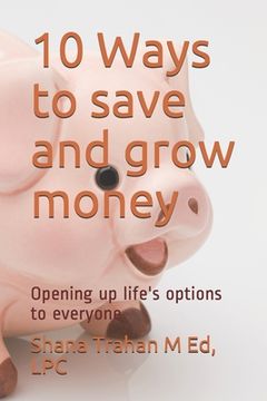 portada 10 Ways to save and grow money: Opening up life's options to everyone (en Inglés)