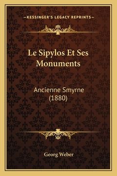 portada Le Sipylos Et Ses Monuments: Ancienne Smyrne (1880) (in French)