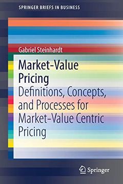 portada Market-Value Pricing: Definitions, Concepts, and Processes for Market-Value Centric Pricing (Springerbriefs in Business) (en Inglés)