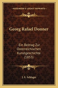 portada Georg Rafael Donner: Ein Beitrag Zur Osterreichischen Kunstgeschichte (1853) (en Alemán)