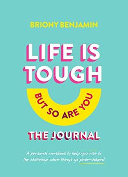 portada Life Is Tough (But So Are You) the Journal: A Personal Workbook to Help You Rise to the Challenge When Things Go Pear-Shaped