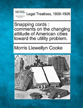 portada snapping cords: comments on the changing attitude of american cities toward the utility problem. (en Inglés)