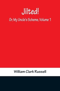 portada Jilted! Or, My Uncle's Scheme, Volume 1 (en Inglés)