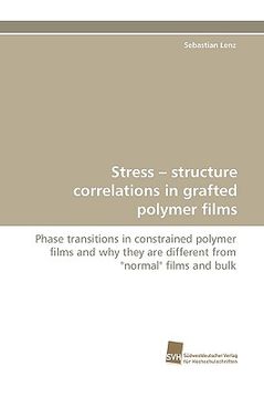 portada stress - structure correlations in grafted polymer films (en Inglés)