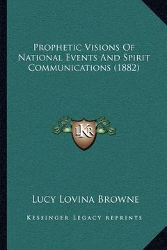 portada prophetic visions of national events and spirit communications (1882) (en Inglés)