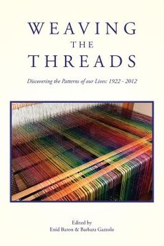 portada Weaving the Threads: Discovering the Patterns of our Lives: 1922 - 2012 (en Inglés)