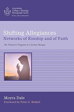 portada Shifting Allegiances: Networks of Kinship and of Faith: The Women's Program in a Syrian Mosque (Australian College of Theology Monograph) (en Inglés)