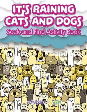 portada It's Raining Cats And Dogs: Seek and Find Activity Book (en Inglés)