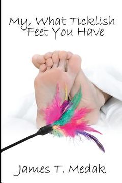 portada My, What Ticklish Feet You Have (in English)