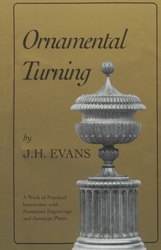 portada Ornamental Turning: A Work of Practical Instruction in the Above art; With Numerous Engravings and Autotype Plates (en Inglés)