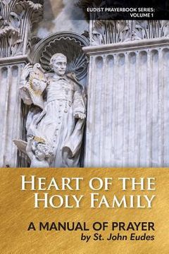 portada Heart of the Holy Family: A Manual of Prayer by St. John Eudes (en Inglés)