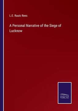 A Personal Narrative of the Siege of Lucknow (en Inglés)