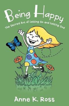 portada Being Happy: The Sacred Art of Letting Go and Letting God