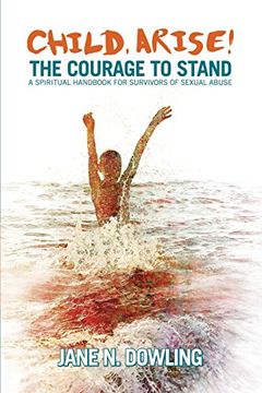 portada Child Arise!: The Courage to Stand: A Spiritual Handbook for Survivors of Sexual Abuse