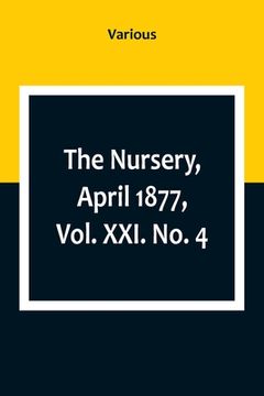portada The Nursery, April 1877, Vol. XXI. No. 4 (en Inglés)